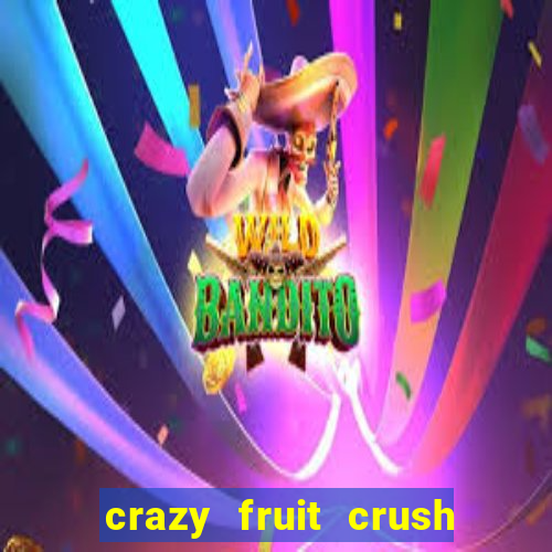 crazy fruit crush ganhar dinheiro